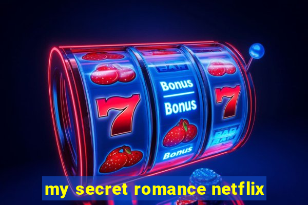 my secret romance netflix